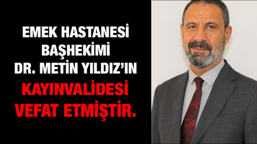 Dr. Metin Yıldız’ın kayınvalidesi vefat etmiştir.