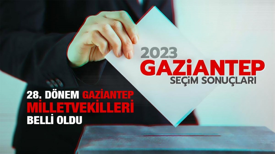 28.dönem Gaziantep milletvekilleri belli oldu