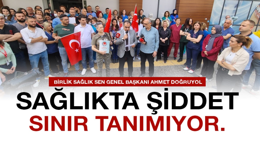 SAĞLIKTA ŞİDDET SINIR TANIMIYOR.