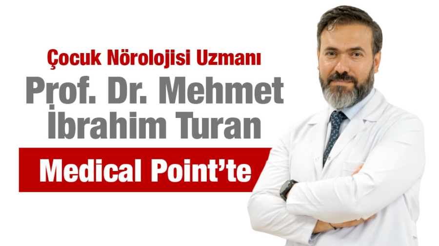 Çocuk Nörolojisi Uzmanı Prof. Dr. Mehmet İbrahim Turan Medical Point’te