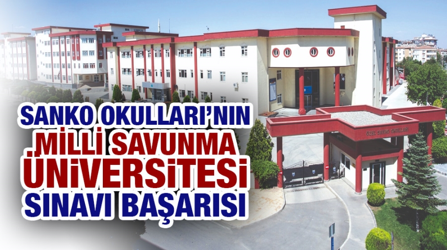 SANKO OKULLARI’NIN MİLLİ SAVUNMA ÜNİVERSİTESİ SINAVI BAŞARISI