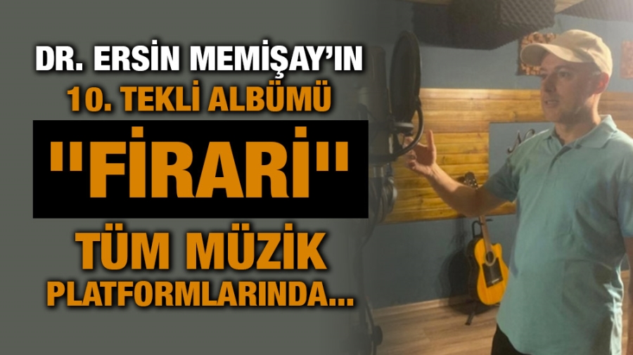 DR. ERSİN MEMİŞAY’IN 10. TEKLİ ALBÜMÜ “FİRARİ” TÜM MÜZİK PLATFORMLARINDA...