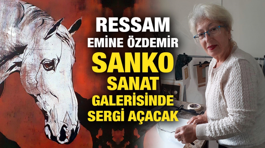 RESSAM EMİNE ÖZDEMİR SANKO SANAT GALERİSİNDE SERGİ AÇACAK