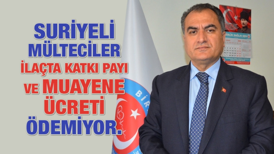 SURİYELİ MÜLTECİLER İLAÇTA KATKI PAYI VE MUAYENE ÜCRETİ ÖDEMİYOR