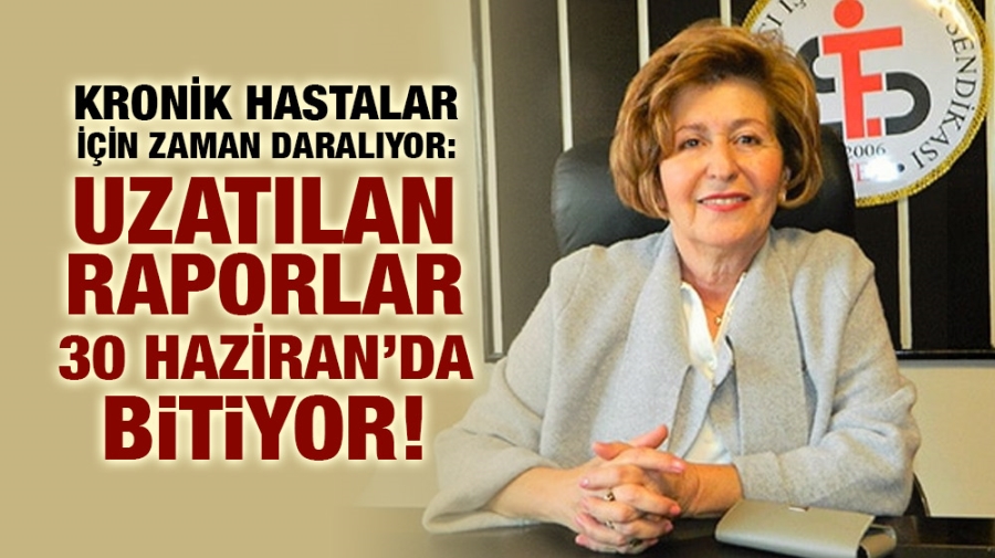 KRONİK HASTALAR İÇİN ZAMAN DARALIYOR: UZATILAN RAPORLAR 30 HAZİRAN’DA BİTİYOR!
