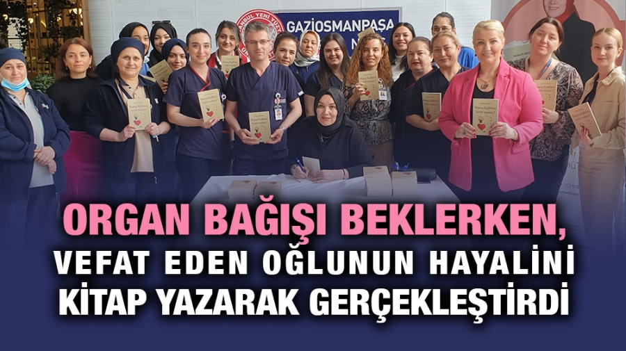 Organ bağışı beklerken, vefat eden oğlunun hayalini kitap yazarak gerçekleştirdi