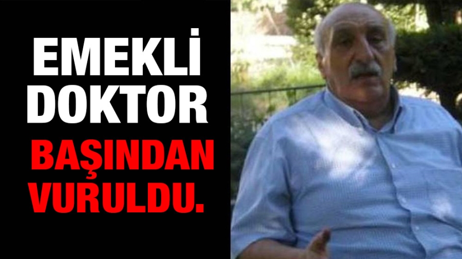 Emekli doktor başından vuruldu