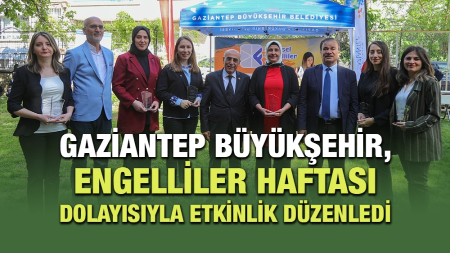 GAZİANTEP BÜYÜKŞEHİR, ENGELLİLER HAFTASI DOLAYISIYLA ETKİNLİK DÜZENLEDİ