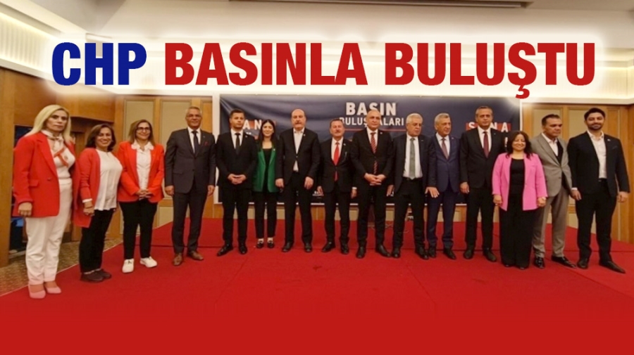 CHP BASINLA BULUŞTU