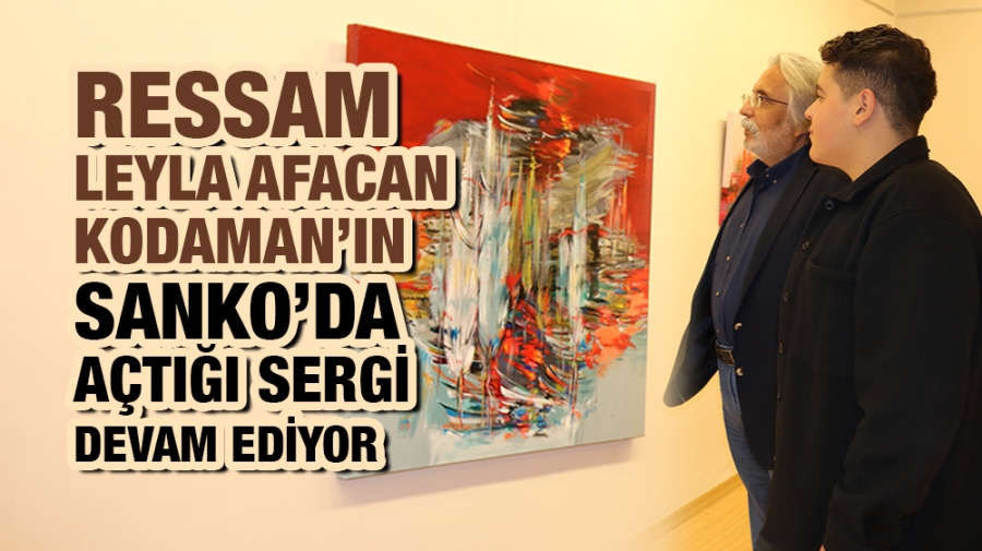 RESSAM LEYLA AFACAN KODAMAN’IN SANKO’DA AÇTIĞI SERGİ DEVAM EDİYOR