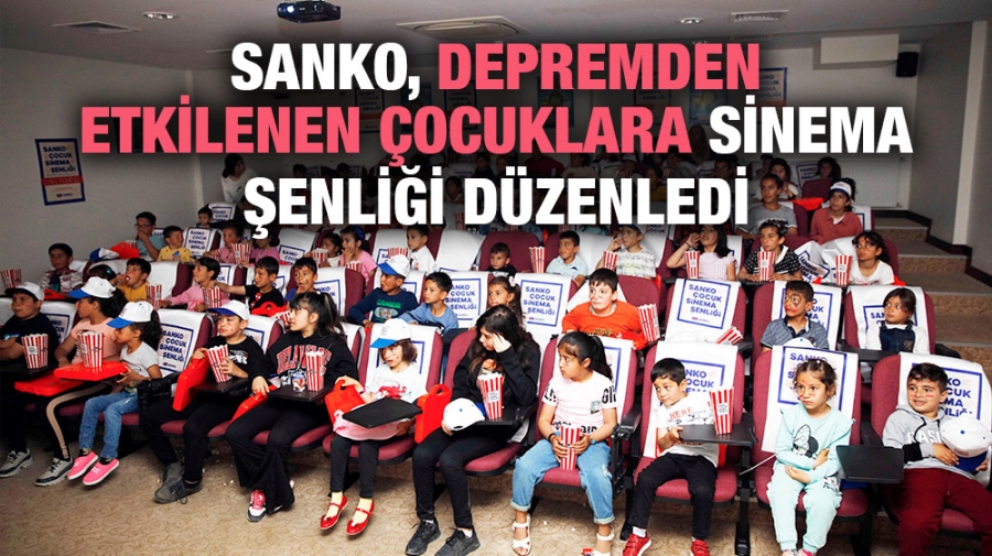 SANKO, DEPREMDEN ETKİLENEN ÇOCUKLARA SİNEMA ŞENLİĞİ DÜZENLEDİ   