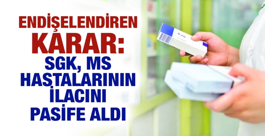 Endişelendiren karar: SGK, MS hastalarının ilacını ‘pasife