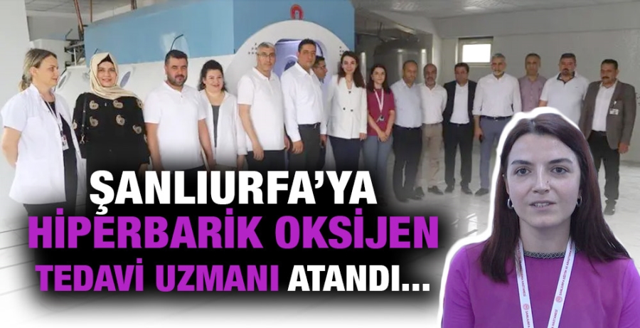 Şanlıurfa’ya Hiperbarik Oksijen Tedavi Uzmanı Atandı