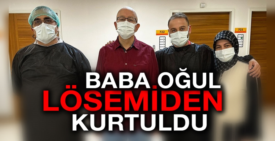 BABA OĞUL LÖSEMİDEN KURTULDU