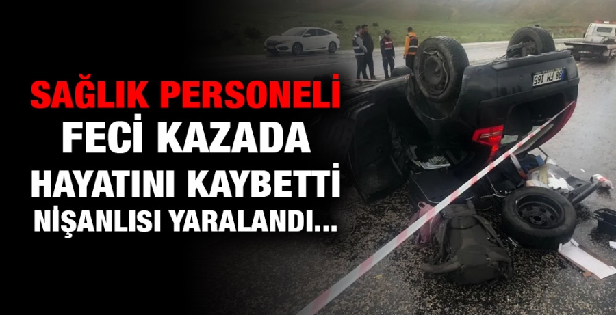 SAĞLIK PERSONELİ  FECİ KAZADA HAYATINI KAYBETTİ 