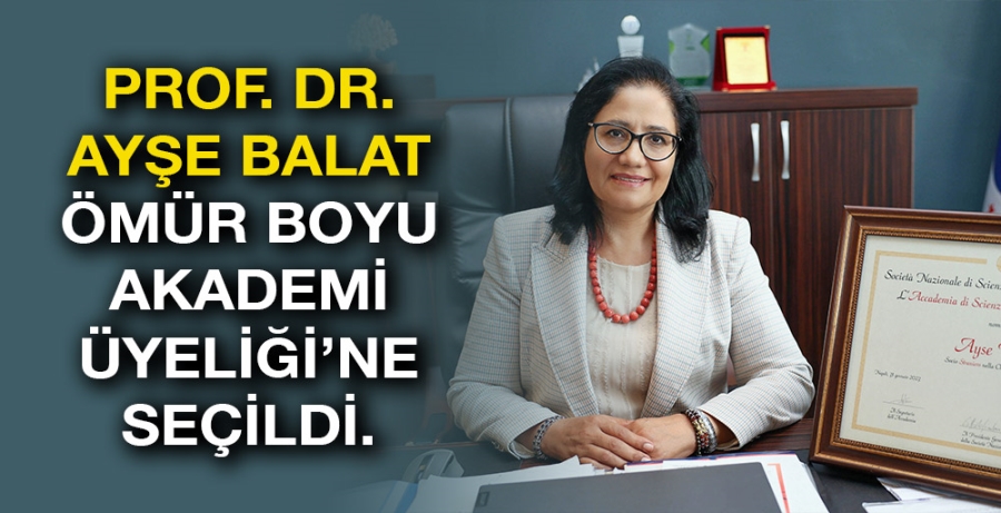 PROF. DR. AYŞE BALAT ÖMÜR BOYU AKADEMİ ÜYELİĞİ’NE SEÇİLDİ