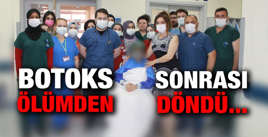 BOTOKS SONRASI ÖLÜMDEN DÖNDÜ