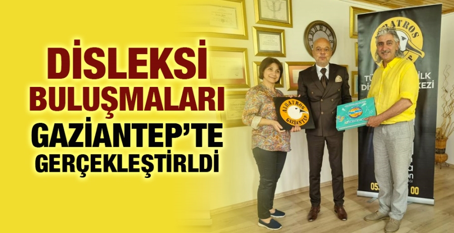 DİSLEKSİ BULUŞMALARI GAZİANTEP’TE GERÇEKLEŞTİRLDİ