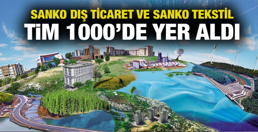 SANKO DIŞ TİCARET VE SANKO TEKSTİL TİM 1000’DE YER ALDI