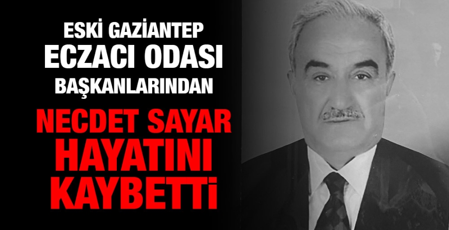 Eski Gaziantep Eczacı Odası Başkanlarından Necdet Sayar Hayatını Kaybetti