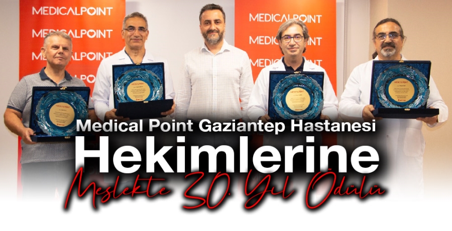 Medical Point Gaziantep Hastanesi Hekimlerine Meslekte 30. Yıl Ödülü