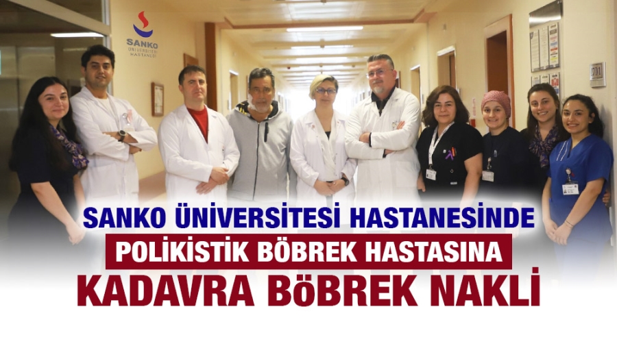 SANKO ÜNİVERSİTESİ HASTANESİNDE POLİKİSTİK BÖBREK HASTASINA KADAVRA BÖBREK NAKLİ