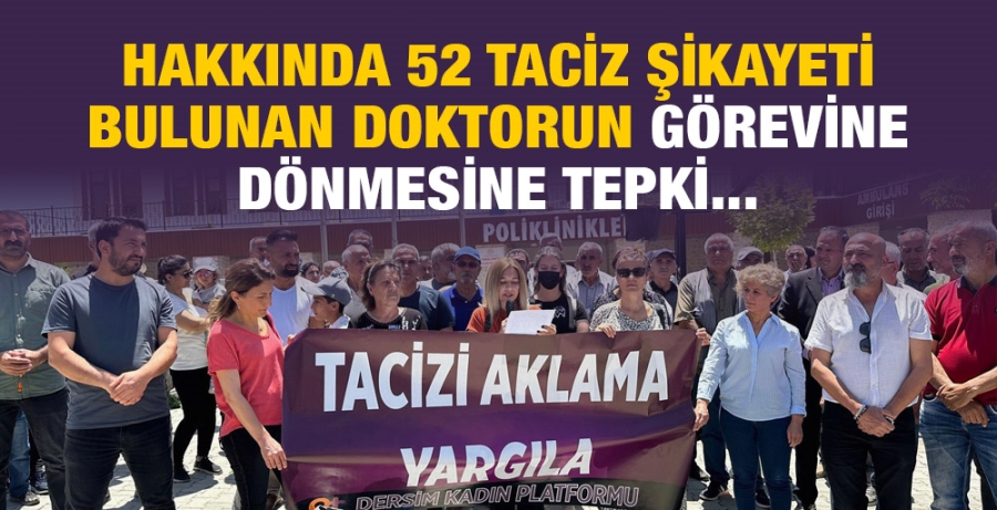 HAKKINDA 52 TACİZ ŞİKAYETİ OLAN DOKTORUN GÖREVİNE DÖNMESİNE TEPKİ