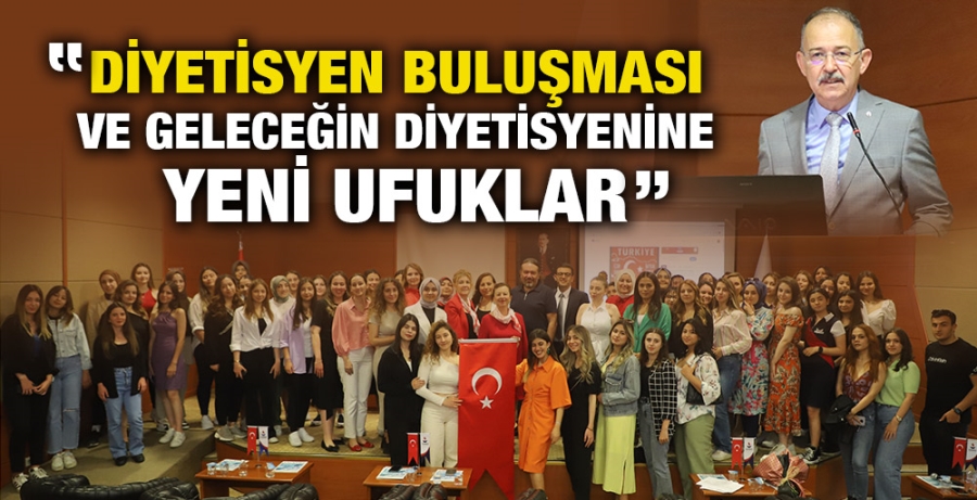 “DİYETİSYEN BULUŞMASI VE GELECEĞİN DİYETİSYENİNE YENİ UFUKLAR”