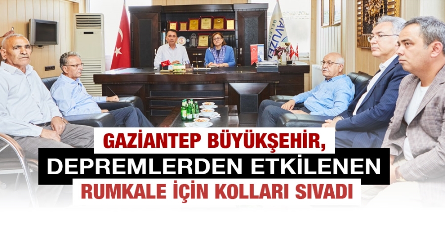 GAZİANTEP BÜYÜKŞEHİR, DEPREMLERDEN ETKİLENEN RUMKALE İÇİN KOLLARI SIVADI