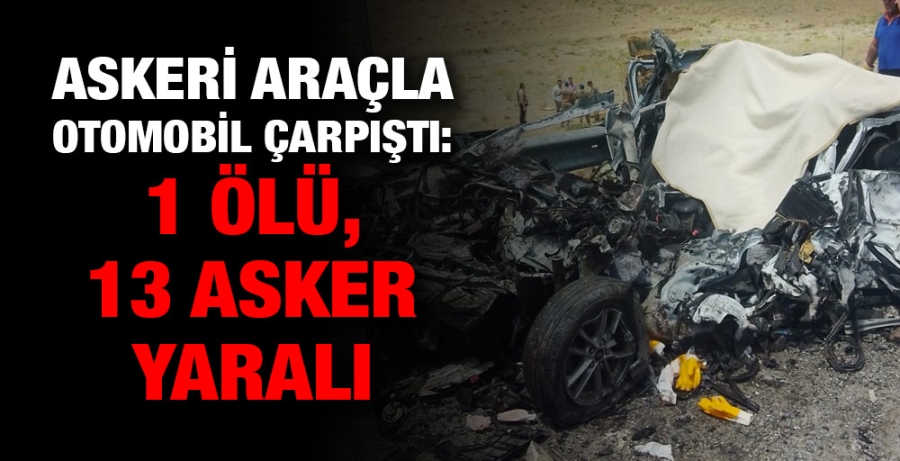 Askeri araçla otomobil çarpıştı: 1 ölü, 13 asker yaralı