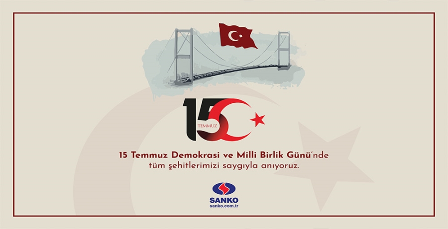 SANKO HOLDİNG 15 TEMMUZ DEMOKRASİ VE MİLLİ BİRLİK GÜNÜ İLANI