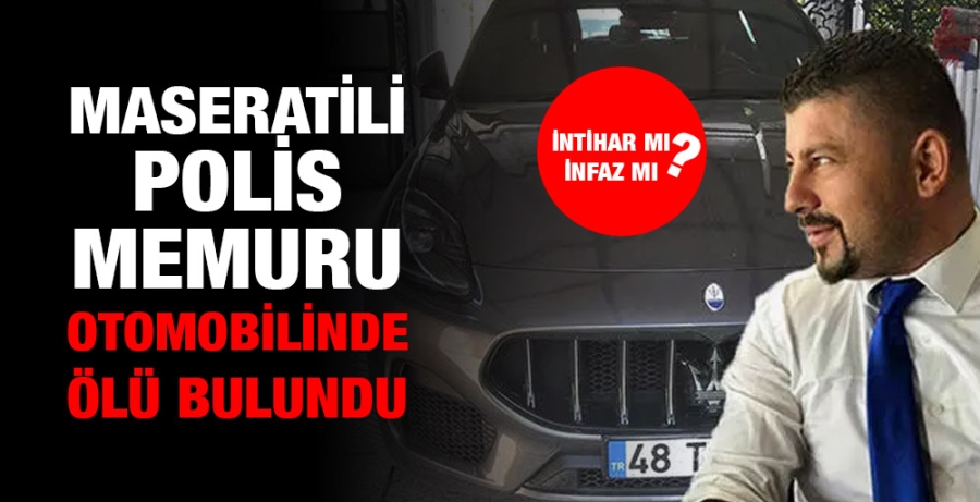 Maseratili polis memuru otomobilinde ölü bulundu