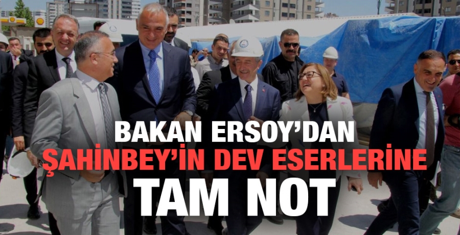 Bakan Ersoy’dan Şahinbey’in dev eserlerine tam not