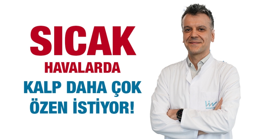 SICAK HAVALARDA KALP DAHA ÇOK ÖZEN İSTİYOR!