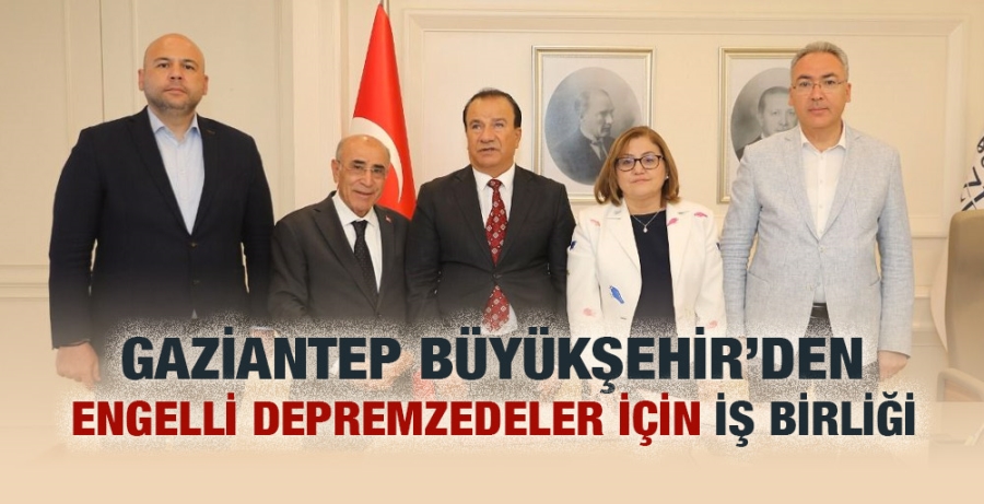 Gaziantep Büyükşehir’den engelli depremzedeler için iş birliği