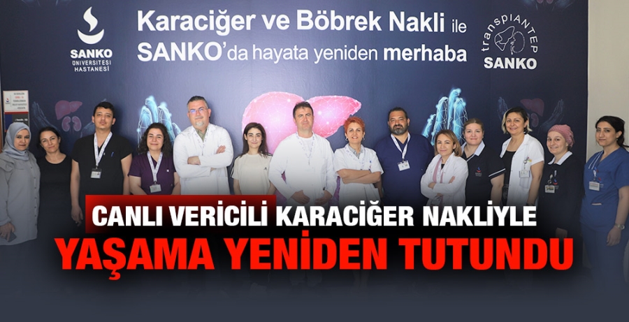 CANLI VERİCİLİ KARACİĞER NAKLİYLE YAŞAMA YENİDEN TUTUNDU