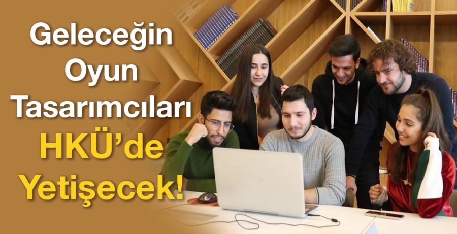 Geleceğin Oyun Tasarımcıları HKÜ’de Yetişecek!   