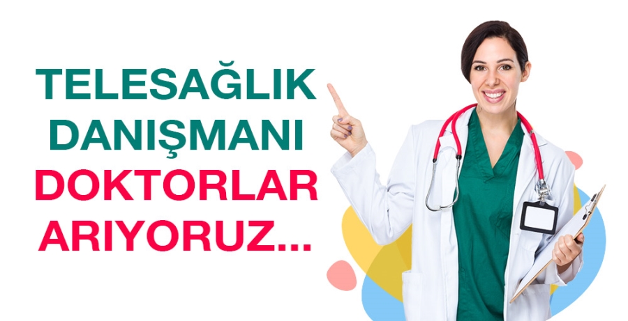 TELESAĞLIK Danışmanı Doktorlar Arıyoruz 