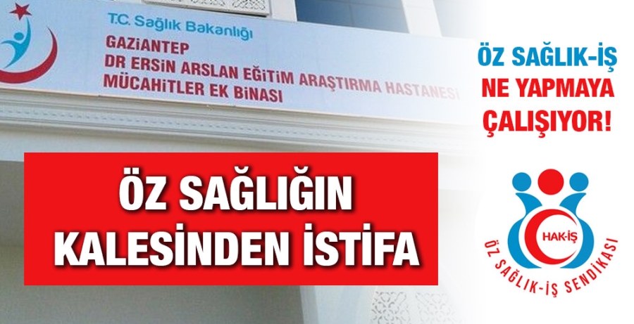 ÖZ SAĞLIĞIN KALESİNDEN İSTİFA