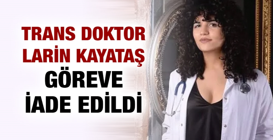 Trans Doktor Larin Kayataş Göreve İade Edildi