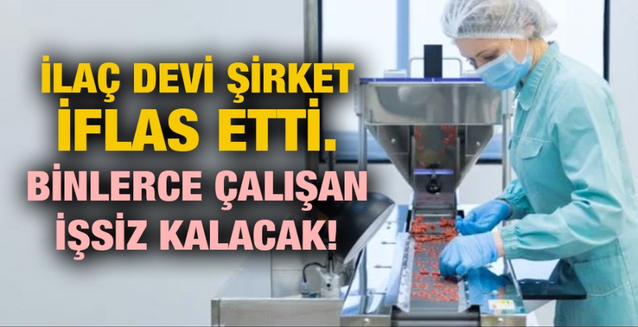 İlaç devi şirket iflas etti. Binlerce çalışan işsiz kalacak