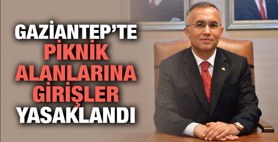 GAZİANTEP’TE PİKNİK ALANLARINA GİRİŞLER YASAKLANDI