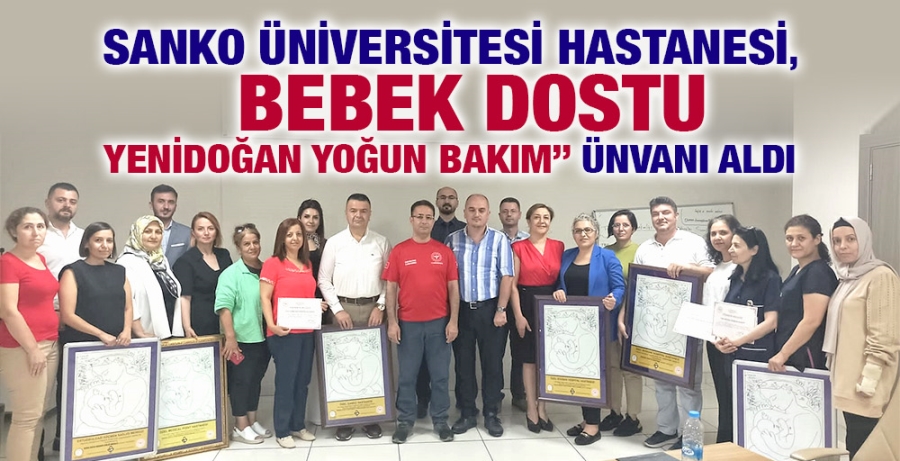 SANKO ÜNİVERSİTESİ HASTANESİ, “BEBEK DOSTU YENİDOĞAN YOĞUN BAKIM” ÜNVANI ALDI