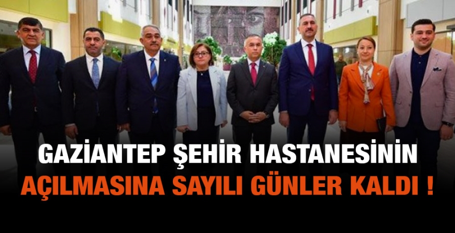 Gaziantep Şehir Hastanesinin açılmasına sayılı günler kaldı