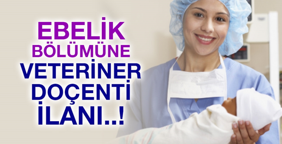 Ebelik bölümüne veteriner doçenti ilanı