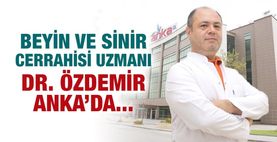 Beyin ve Sinir Cerrahisi Uzmanı Dr. Özdemir ANKA’da