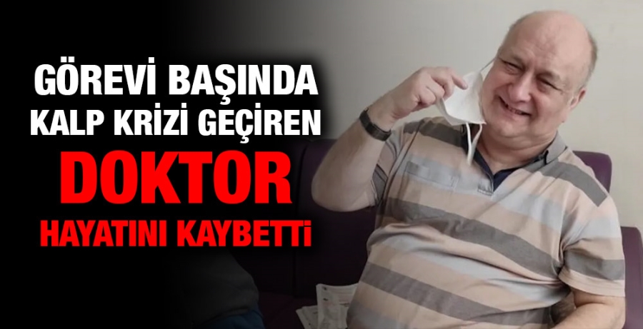 Görevi başında kalp krizi geçiren doktor hayatını kaybetti