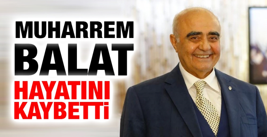 Muharrem Balat vefat etti