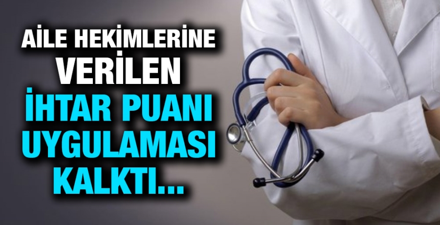 Aile hekimlerine verilen ihtar puanı uygulaması kalktı