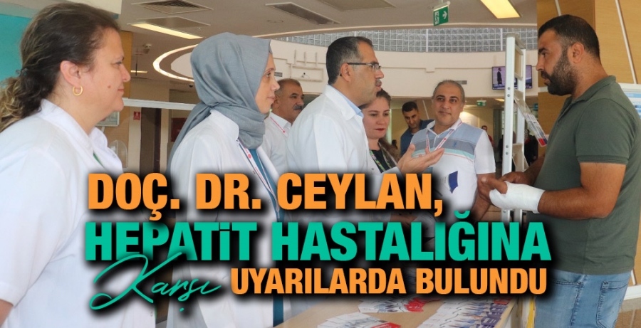 DOÇ. DR. CEYLAN, HEPATİT HASTALIĞINA KARŞI UYARILARDA BULUNDU